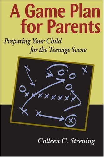 Cover for Colleen Strening · A Game Plan for Parents: Preparing Your Child for the Teenage Scene (Paperback Book) (2001)
