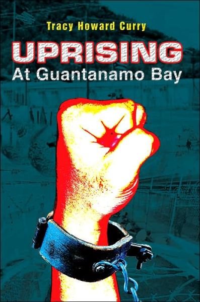 Cover for Tracy Curry · Uprising at Guantanamo Bay (Paperback Book) (2005)