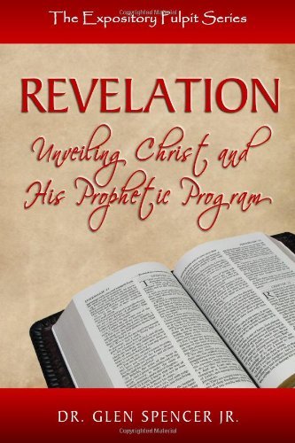 Cover for Dr. Glen Spencer Jr. · Revelation: Unveiling Christ and His Prophetic Program (Paperback Book) (2011)