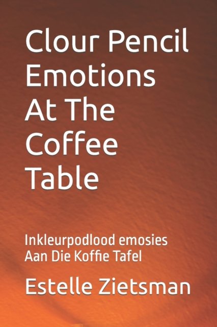 Cover for Estelle Zietsman · Clour Pencil Emotions At The Coffee Table : Inkleurpodlood emosies Aan Die Koffie Tafel (Paperback Book) (2022)