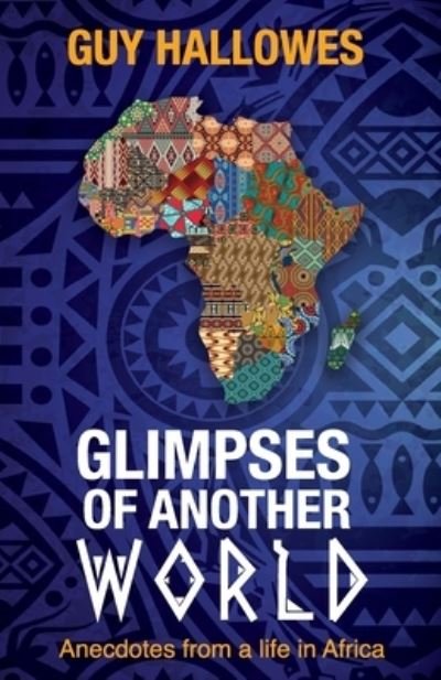 Cover for Guy Hallowes · Glimpses of Another World: Anecdotes from a Life in Africa (Paperback Book) (2023)