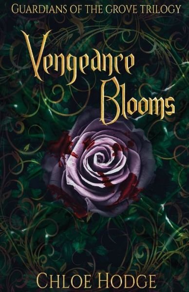 Cover for Chloe Hodge · Vengeance Blooms: Guardians of the Grove Trilogy - Guardians of the Grove (Paperback Book) (2019)