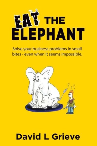 Eat The Elephant - David L Grieve - 图书 - 5-Dimensionz - 9780648685708 - 2019年10月11日