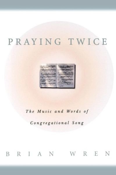 Cover for Brian Wren · Praying Twice: the Music and Words of Congregational Song (Paperback Book) [1st edition] (2000)