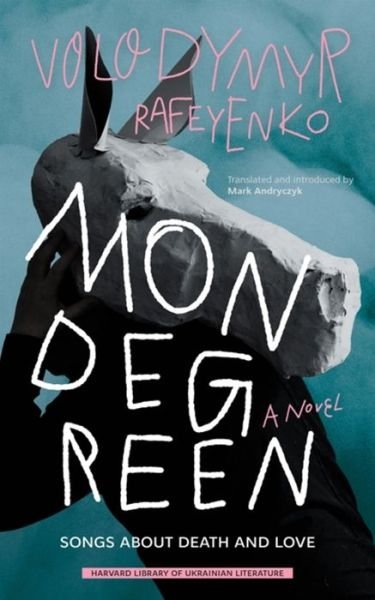 Cover for Volodymyr Rafeyenko · Mondegreen: Songs about Death and Love - Harvard Library of Ukrainian Literature (Paperback Book) (2022)