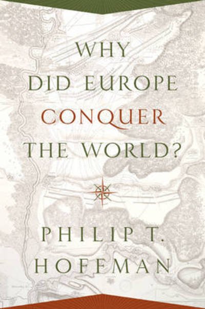 Cover for Philip T. Hoffman · Why Did Europe Conquer the World? - the Princeton Economic History of the Western World (Hardcover Book) (2015)