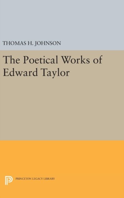 Cover for The Poetical Works of Edward Taylor - Princeton Legacy Library (Hardcover Book) (2016)