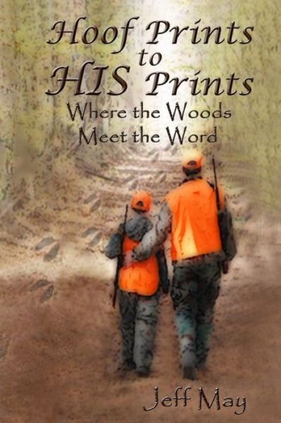 Cover for Jeff May · Hoof Prints to His Prints: Where the Woods Meet the Word (Paperback Book) (2015)