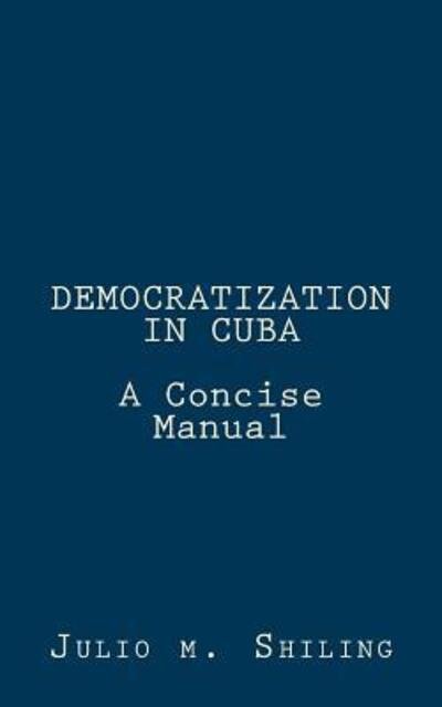 Cover for Julio M. Shiling · Democratization in Cuba : A Concise Manual (Paperback Book) (2016)