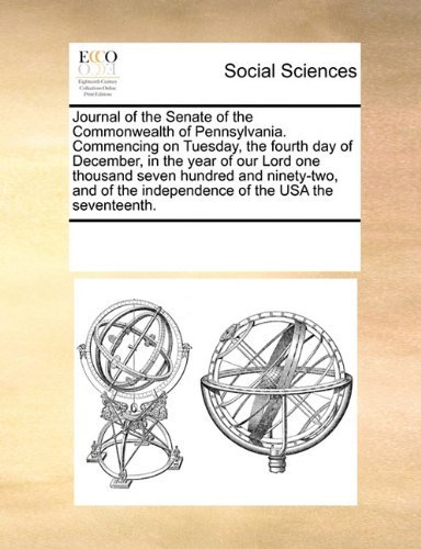 Cover for See Notes Multiple Contributors · Journal of the Senate of the Commonwealth of Pennsylvania. Commencing on Tuesday, the Fourth Day of December, in the Year of Our Lord One Thousand ... the Independence of the USA the Seventeenth. (Paperback Book) (2010)