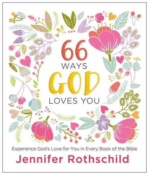 Cover for Jennifer Rothschild · 66 Ways God Loves You: Experience God's Love for You in Every Book of the Bible (A 66-Day Devotional) (Hardcover Book) (2016)