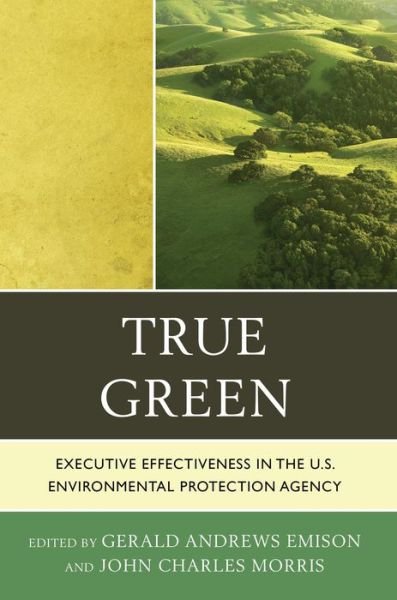 Cover for True Green: Executive Effectiveness in the U.S. Environmental Protection Agency (Paperback Book) (2013)