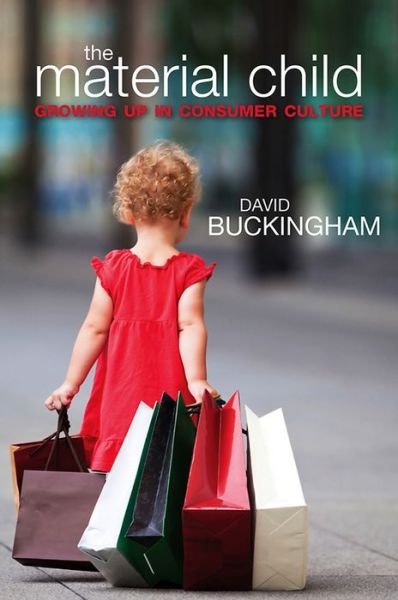 Cover for Buckingham, David (Institute of Education, University of London) · The Material Child: Growing up in Consumer Culture (Hardcover Book) (2011)