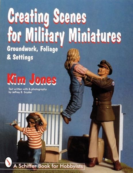 Cover for Kim Jones · Creating Scenes for Military Miniatures: Groundwork, Foliage, &amp; Settings (Paperback Book) (1997)