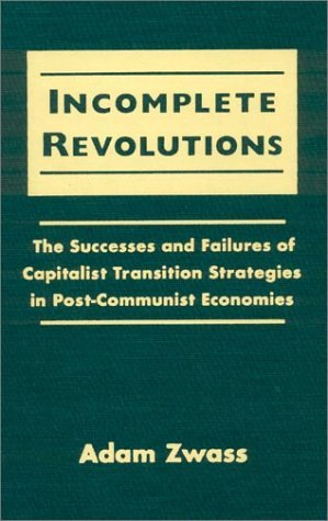 Cover for Adam Zwass · Incomplete Revolutions: Success and Failures of Capitalist Transition Strategies in Post-communist Economies (Hardcover Book) (1998)