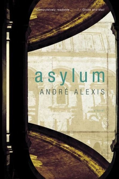Asylum - Andre Alexis - 图书 - McClelland & Stewart Inc. - 9780771006708 - 2009年4月7日