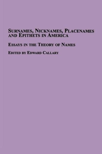 Cover for Edward Callary · Surnames, Nicknames, Placenames and Epithets in America: Essays in the Theory of Names (Paperback Book) (2006)