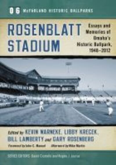 Cover for Rosenblatt Stadium: Essays and Memories of Omaha's Historic Ballpark, 1948-2012 - McFarland Historic Ballparks (Paperback Book) (2020)