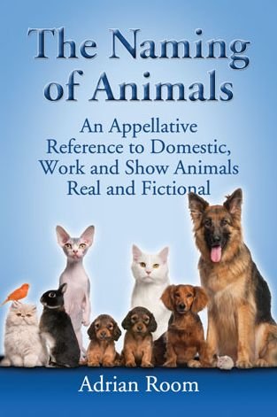 Cover for Adrian Room · The Naming of Animals: An Appellative Reference to Domestic, Work and Show Animals Real and Fictional (Paperback Book) (2014)