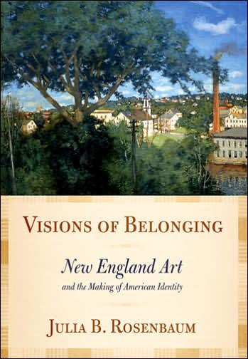 Cover for Julia B. Rosenbaum · Visions of Belonging: New England Art and the Making of American Identity (Hardcover Book) (2006)