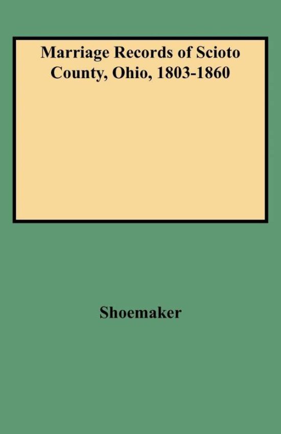 Cover for Shoemaker · Marriage Records of Scioto County, Ohio, 1803-1860 (Paperback Book) [First edition] (2009)