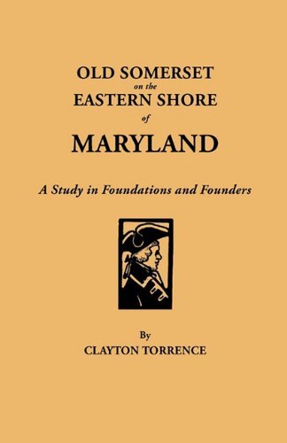 Cover for Clayton Torrence · Old Somerset on the Eastern Shore of Maryland : a Study in Foundations and Founders. with an Added Prefatory Note by J.millard Tawes, Former Governor of Maryland (Paperback Book) (2011)