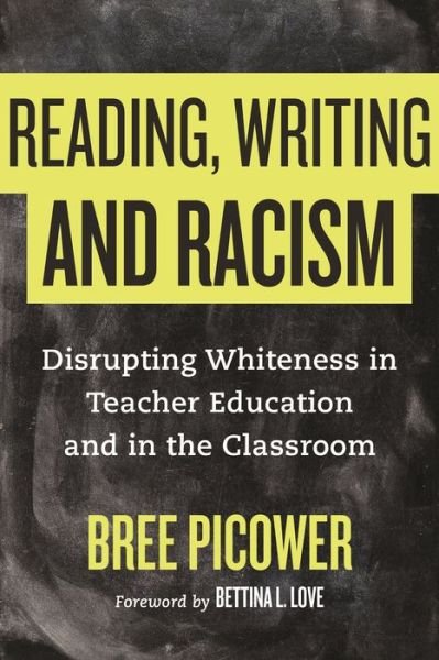Cover for Bree Picower · Reading, Writing, and Racism: Disrupting Whiteness in Teacher Education and in the Classroom (Hardcover Book) (2021)