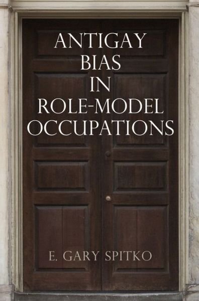 Cover for E. Gary Spitko · Antigay Bias in Role-Model Occupations - Pennsylvania Studies in Human Rights (Hardcover Book) (2016)