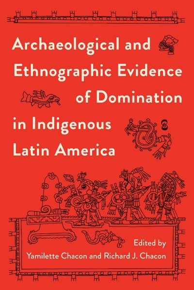 Cover for Yamilette Chacon · Archaeological and Ethnographic Evidence of Domination in Indigenous Latin America (Hardcover Book) (2023)