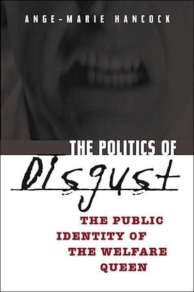 Cover for Ange-Marie Hancock · The Politics of Disgust: The Public Identity of the Welfare Queen (Paperback Book) (2004)