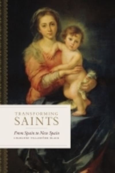 Cover for Charlene Villasenor Black · Transforming Saints: From Spain to New Spain (Paperback Book) (2022)
