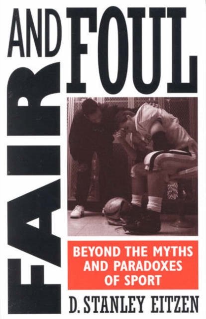 Cover for D. Stanley Eitzen · Fair and Foul: Beyond the Myths and Paradoxes of Sport (Hardcover Book) (1999)