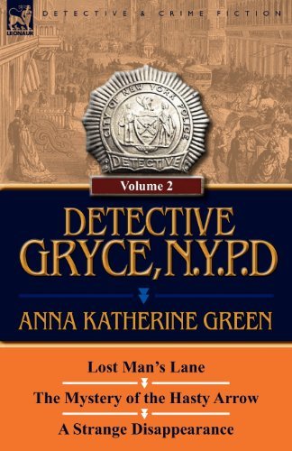 Cover for Anna Katharine Green · Detective Gryce, N. Y. P. D.: Volume: 2-Lost Man's Lane, the Mystery of the Hasty Arrow and a Strange Disappearance (Paperback Book) (2011)