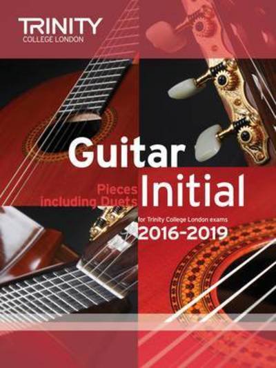 Cover for Trinity College London · Trinity College London: Guitar Exam Pieces Initial Grade 2016-2019 (Sheet music) (2015)