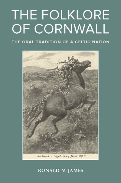Cover for Ronald M. James · The Folklore of Cornwall: The Oral Tradition of a Celtic Nation - Exeter New Approaches to Legend, Folklore and Popular Belief (Hardcover Book) (2019)