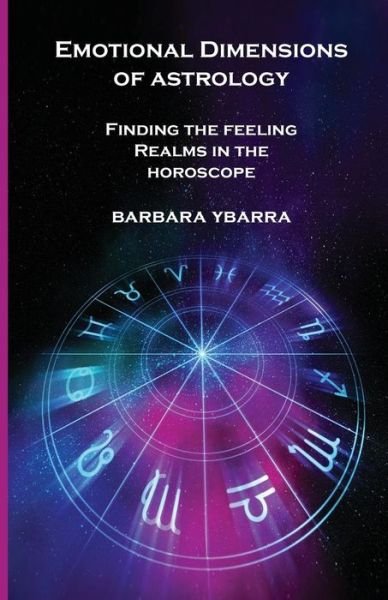 Cover for Barbara Ybarra · Emotional Dimensions of Astrology : Finding the Feeling Realms in the Horoscope (Paperback Book) (2018)