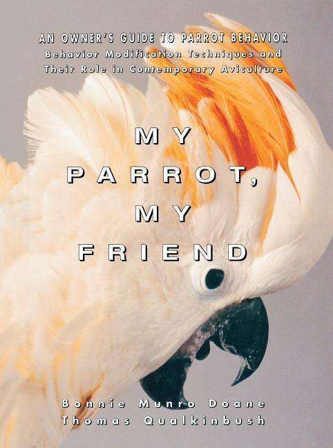 Cover for Bonnie Munro Doane · My Parrot My Friend: Owner's Guide to Parrot Behaviour - Howell Reference Books (Hardcover Book) (1995)