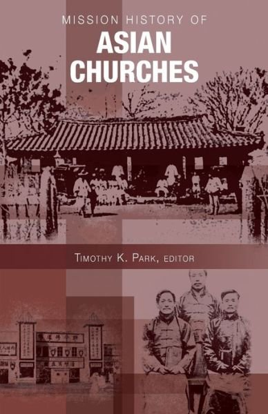 Cover for Timothy Kiho Park · Mission history of Asian churches (Book) (2011)