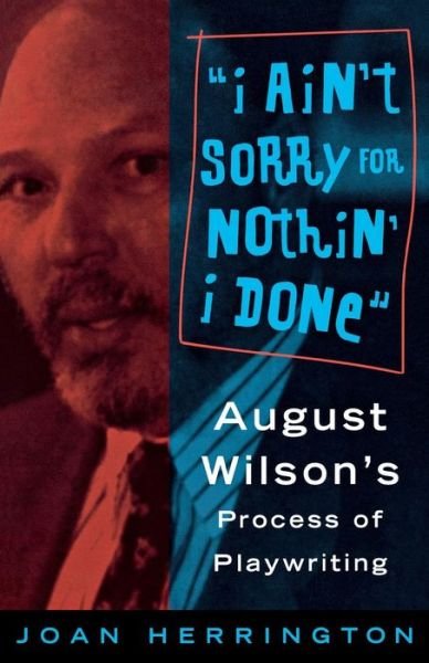 Cover for Joan Herrington · Ain't Sorry for Nothin' I Done: August Wilson's Process of Playwrights (Paperback Book) (2004)