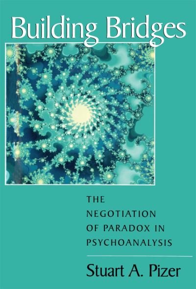 Cover for Stuart A. Pizer · Building Bridges: The Negotiation of Paradox in Psychoanalysis - Relational Perspectives Book Series (Hardcover Book) (1998)