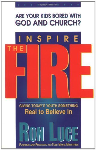 Cover for Ron Luce · Inspire the Fire: Giving Today's Youth Something Real to Believe in (Paperback Book) (1996)