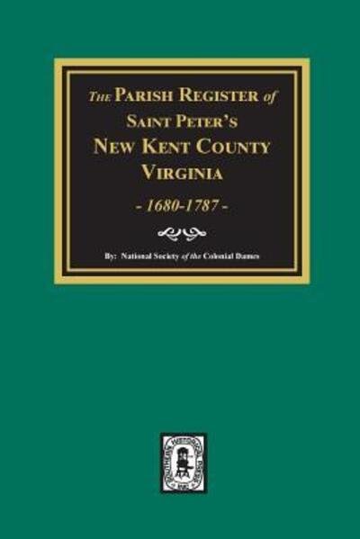 Cover for National Society of the Colonial Dames · The Parish Register of Saint Peters, New Kent County, Virginia, 1680-1787. (Paperback Book) (2019)