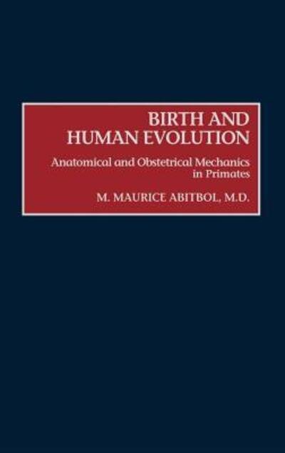 Cover for M M Abitbol · Birth and Human Evolution: Anatomical and Obstetrical Mechanics in Primates (Hardcover Book) (1996)