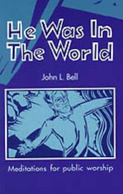 Cover for John L. Bell · He Was in the World: Meditations for Public Worship (Paperback Book) (2006)
