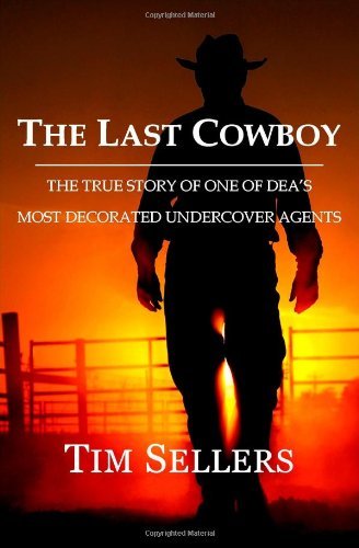 Cover for Tim Sellers · The Last Cowboy: the True Story of One of Dea's Most Decorated Undercover Agents (Paperback Book) (2012)