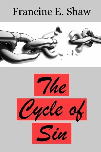 Cover for Francine E Shaw · The Cycle of Sin: Breaking the Cycle of Sin (Paperback Book) (2015)