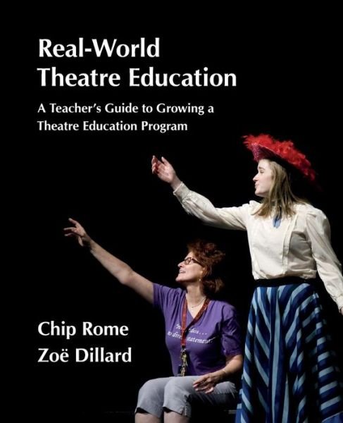 Cover for Chip Rome · Real-world Theatre Education: a Teacher's Guide to Growing a Theatre Education Program (Paperback Book) (2015)
