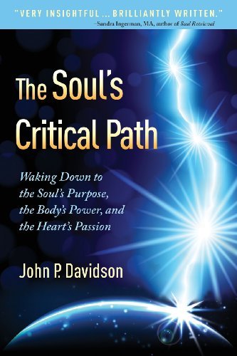 Cover for John P. Davidson · The Soul's Critical Path: Waking Down to the Soul's Purpose, the Body's Power, and the Heart's Passion (Paperback Book) (2013)