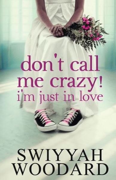 Cover for Swiyyah Nadirah Woodard · Don't Call Me Crazy! I'm Just in Love (Paperback Book) (2014)