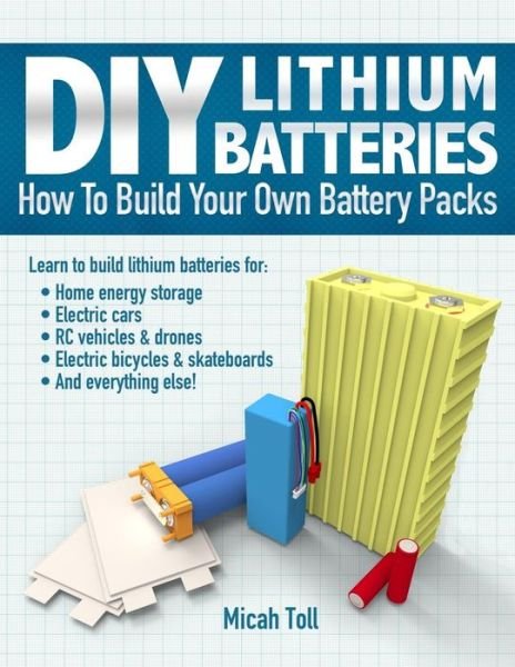 Cover for Micah Toll · DIY Lithium Batteries : How to Build Your Own Battery Packs (Paperback Book) (2017)